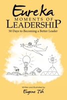 Eureka Moments of Leadership: 50 Days to Becoming a Better Leader 1543783198 Book Cover