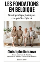 LES FONDATIONS EN BELGIQUE: Guide juridique, fiscal et pratique (French Edition) B0GBXD9FBC Book Cover