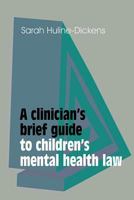 A Clinician's Brief Guide to Children's Mental Health Law 1909726710 Book Cover