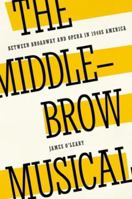 The Middlebrow Musical: Between Broadway and Opera in 1940s America 0190265213 Book Cover