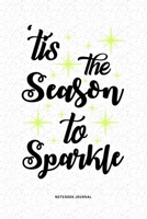 Tis The Season To Sparkle: A 6x9 Inch Diary Notebook Journal With A Bold Text Font Slogan On A Matte Cover and 120 Blank Lined Pages Makes A Great Alternative To A Card 1679320076 Book Cover
