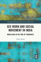 Sex Work and Social Movement in India: Mobilizing in the Time of Pandemics 1032758368 Book Cover