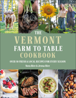 The Vermont Farm to Table Cookbook: Over 50 Fresh & Local Recipes for Every Season 1961293315 Book Cover