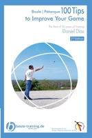 Boule | Pétanque 100 Tips to Improve Your Game: The Best of 20 years of Training 3982192684 Book Cover
