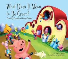 What Does It Mean to Be Green?: Eco-Pig Explains Living Green: Eco-Pig Explains Living Green 1602706654 Book Cover