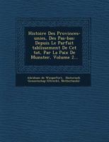 Histoire Des Provinces-unies, Des Pa�s-bas: Depuis Le Parfait �tablissement De Cet �tat, Par La Paix De Munster, Volume 2... 1249676185 Book Cover