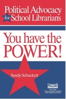 Political Advocacy for School Librarians: You Have the Power! 1586831585 Book Cover