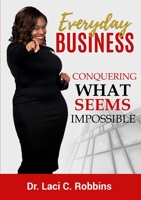 Everyday Business: Conquering What Seems Impossible 0359133754 Book Cover