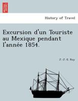 Excursion d'Un Touriste Au Mexique Pendant l'Ann E 1854. 1241760462 Book Cover