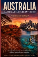 Australia. La Storia del Continente Rosso: Dalle culture aborigene alla nazione moderna (Storia delle Nazioni) (Italian Edition) B0H2Q6ZK96 Book Cover