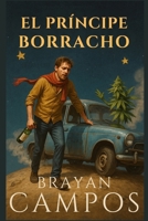 EL PRÍNCIPE BORRACHO, CRÓNICAS DE UN PLANETA SIN RUMBO: Una parodia latinoamericana del clásico perdido en botellas y planetas (PARODIAS, CRITICAS, REFLEXIONES DE GRANDES OBRAS) (Spanish Edition) B0FRSJFRSW Book Cover