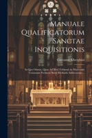Manuale Qualificatorum Sanctae Inquisitionis: In Quo Omnia, Quae Ad Illud Tribunal Ac Haeresum Censuram Pertinent Brevi Methodo Adducuntur ... (Italian Edition) 1022560301 Book Cover