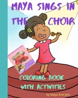 Maya Sings In The Choir Coloring Book With Activities: Book 4 in Maya's Adventure Series B08P23ZXNZ Book Cover