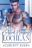 Certified Playboy: Lochlan 198794397X Book Cover