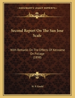 Second Report On The San Jose Scale: With Remarks On The Effects Of Kerosene On Foliage (1898) 134699790X Book Cover