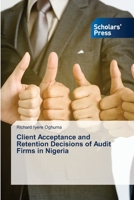 Client Acceptance and Retention Decisions of Audit Firms in Nigeria 6138946715 Book Cover