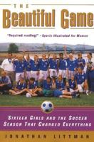 The Beautiful Game: Sixteen Girls and the Soccer Season That Changed Everything 0380808609 Book Cover