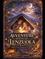 Avventure sotto le lenzuola: Magiche storie nascoste tra le coperte (Italian Edition) B0GYT55MMJ Book Cover