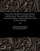 Stories from Fairyland: By George Drosines, and the Cup of Tears and Other Tales by Aristotle Kourtidos. Translated from the Greek by Mrs. Edmonds 1535811390 Book Cover
