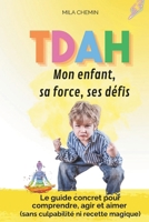TDAH : Mon enfant, sa force, ses défis: Le guide concret pour comprendre, agir et aimer (sans culpabilité ni recette magique) (French Edition) B0F8NFGHJB Book Cover
