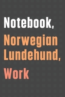 Notebook, Norwegian Lundehund, Work: For Norwegian Lundehund Dog Fans 1656498405 Book Cover