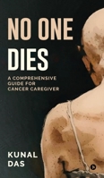 No One Dies: A Comprehensive Guide for Cancer Caregiver B0GCFMT3DC Book Cover