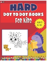 Hard dot to dot book for kids ages 6-10: Connect the Dots Books for Kids, Ages 6-10, Dot-to-Dot Puzzles for Fun and Learning B08DDCF7SP Book Cover