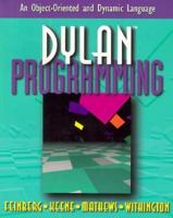 Dylan Programming: An Object-Oriented and Dynamic Language 0201479761 Book Cover