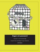 Bogen om password: Irriterende – men helt nødvendige. En guide til den almindelige it-bruger derhjemme . 8771704655 Book Cover