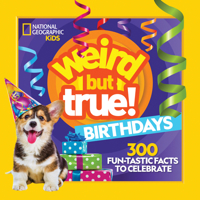 Weird But True! Birthdays: 300 Fun-Tastic Facts to Celebrate 1426373236 Book Cover