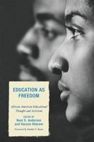 Education as Freedom: African American Educational Thought and Activism 0739120697 Book Cover