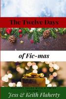 The Twelve Days of Fic-mas: Holiday Tales with a Twist Volume I 1720101434 Book Cover