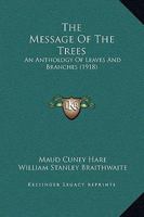The Message Of The Trees: An Anthology Of Leaves And Branches 1018007709 Book Cover