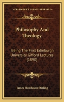 Philosophy and Theology, Being the First Edinburgh University Gefford Lectures 0548721696 Book Cover