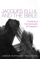 Jacques Ellul and the Bible: Towards a Hermeneutic of Freedom 1725267853 Book Cover