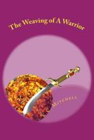 The Weaving of A Warrior 1500676756 Book Cover