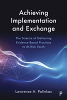 Achieving Implementation and Exchange: The Science of Delivering Evidence-Based Practices to At-Risk Youth 144733812X Book Cover