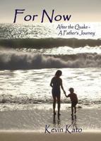 For Now After the Quake - A Father's Journey 0984364714 Book Cover