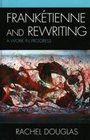 Franketienne and Rewriting: A Work in Progress 0739125656 Book Cover