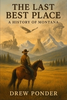 The Last Best Place: A History of Montana B0FCDBQCJW Book Cover