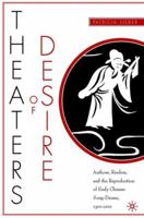 Theaters of Desire: Authors, Readers, and the Reproduction of Early Chinese Song-Drama, 1300-2000 1349526711 Book Cover