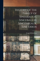 History of the Family of Sinsabaugh, Sincebaugh, Sincerbeaux, Sincerbox 1013663691 Book Cover