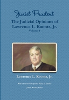 Jurist Prudent -- The Judicial Opinions of Lawrence L. Koontz, Jr., Volume 4 1257904493 Book Cover