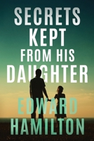 The Secrets Kept from His Daughter 1763748626 Book Cover
