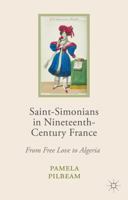 Saint-Simonians in Nineteenth-Century France: From Free Love to Algeria 0230574734 Book Cover