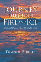 Journey Through Fire and Ice: Shattered Dreams Above the Arctic Circle 1949642593 Book Cover