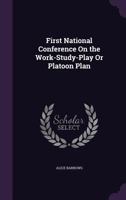 First National Conference on the Work-Study-Play or Platoon Plan 1359317309 Book Cover