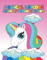 Magical Unicorn Color by Number for Kids: Unicorn Coloring Book and Educational Activity Books for Kids Ages 4-8 1728827914 Book Cover