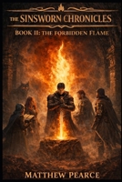 The Sinsworn Chronicles: Book II: The Forbidden Flame B0GRQYKMX7 Book Cover