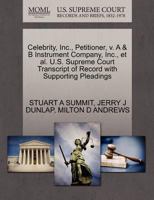 Celebrity, Inc., Petitioner, v. A & B Instrument Company, Inc., et al. U.S. Supreme Court Transcript of Record with Supporting Pleadings 1270692992 Book Cover